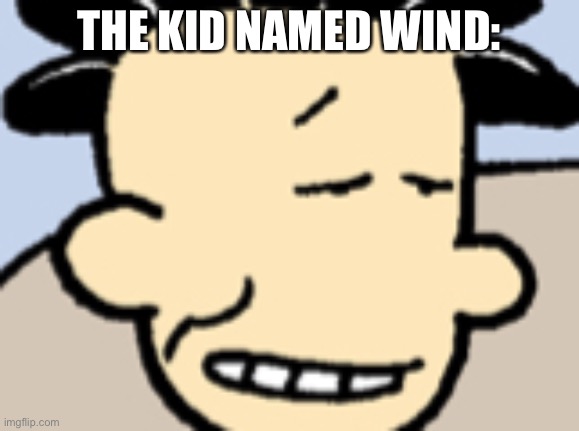 Mr.Sexy | THE KID NAMED WIND: | image tagged in mr sexy | made w/ Imgflip meme maker