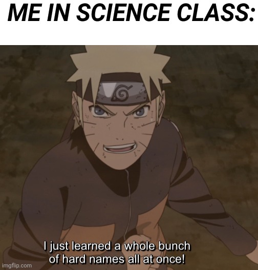 Naruto | ME IN SCIENCE CLASS: | image tagged in naruto | made w/ Imgflip meme maker