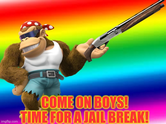 COME ON BOYS! TIME FOR A JAIL BREAK! | made w/ Imgflip meme maker