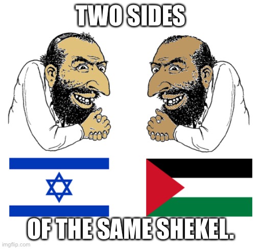 islamisrael = israelislam | TWO SIDES; OF THE SAME SHEKEL. | image tagged in islamisrael israelislam | made w/ Imgflip meme maker