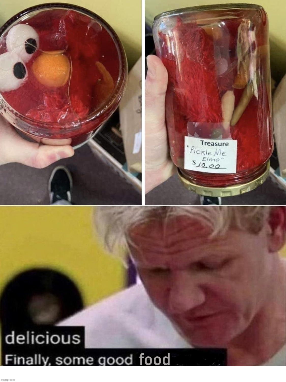 food | image tagged in gordon ramsay finally some good censored ed,tickle me elmo | made w/ Imgflip meme maker