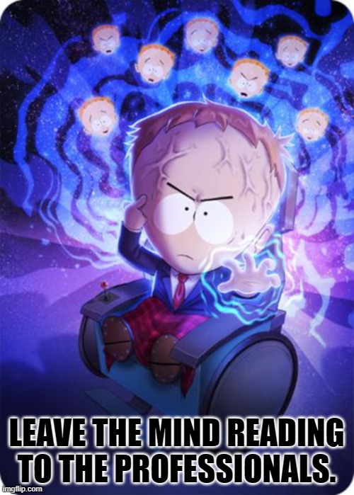 dr timothy south park | LEAVE THE MIND READING TO THE PROFESSIONALS. | image tagged in dr timothy south park | made w/ Imgflip meme maker