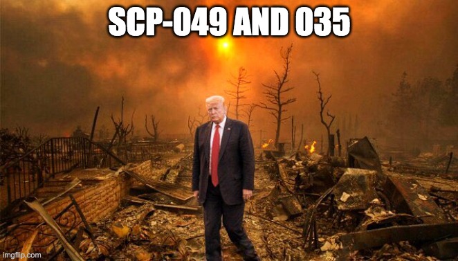 My work here is done | SCP-049 AND 035 | image tagged in my work here is done | made w/ Imgflip meme maker