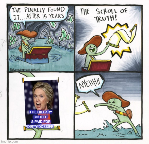 The Scroll Of Truth Meme |  THE HILLARY BOUGHT & PAID FOR DIRTY DOSSIER | image tagged in memes,the scroll of truth,hillary clinton,nasty | made w/ Imgflip meme maker