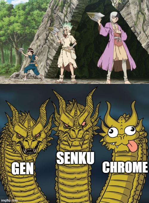 same vibe | SENKU; CHROME; GEN | image tagged in three-headed dragon,anime,anime meme,doctor,stoned | made w/ Imgflip meme maker