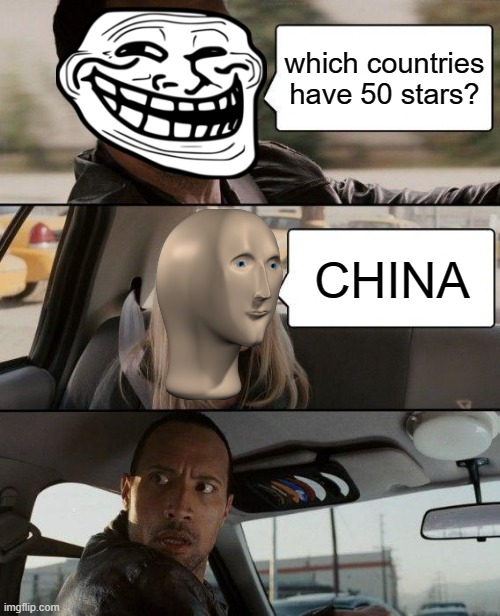 HUH?... CHINA ..? | which countries have 50 stars? CHINA | image tagged in memes,the rock driving,china,america,american flag | made w/ Imgflip meme maker