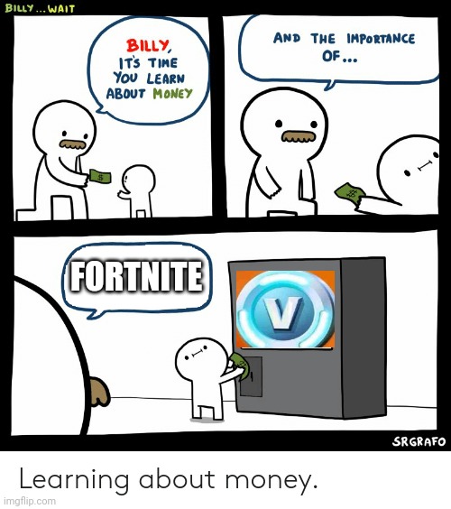 Why V-Bucks? Why Fortnite? | FORTNITE | image tagged in billy learning about money | made w/ Imgflip meme maker