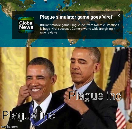 I was playing Plague inc and... | Plague inc; Plague inc | image tagged in obama medal,plague inc | made w/ Imgflip meme maker