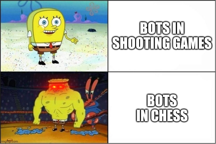 Weak vs Strong Spongebob | BOTS IN SHOOTING GAMES; BOTS IN CHESS | image tagged in weak vs strong spongebob | made w/ Imgflip meme maker