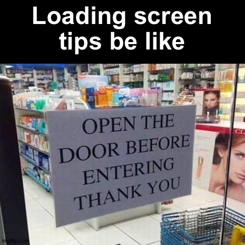 ᵀʰᵃⁿᵏ ʸᵒᵘ ᶜᵃᵖᵗᵃᶦⁿ ᵒᵇᵛᶦᵒᵘˢ | Loading screen tips be like | image tagged in memes,funny,funny memes,gifs,demotivationals,pie charts | made w/ Imgflip meme maker