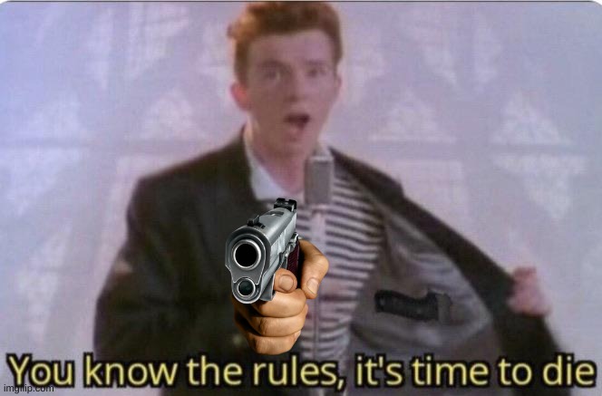 You know the rules its time to die | image tagged in you know the rules its time to die | made w/ Imgflip meme maker