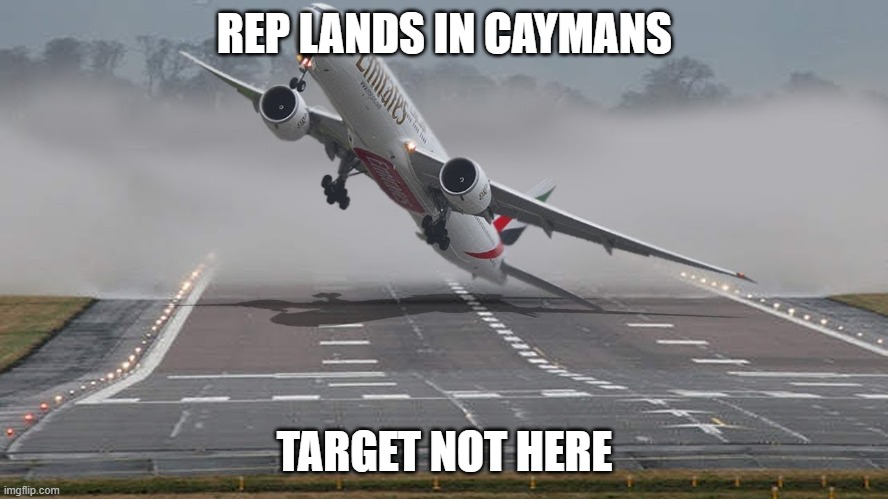 Bad plane landing | REP LANDS IN CAYMANS; TARGET NOT HERE | image tagged in plane,runway | made w/ Imgflip meme maker