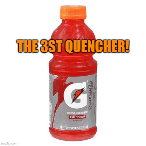 Gatorade | THE 3ST QUENCHER! | image tagged in gatorade | made w/ Imgflip meme maker