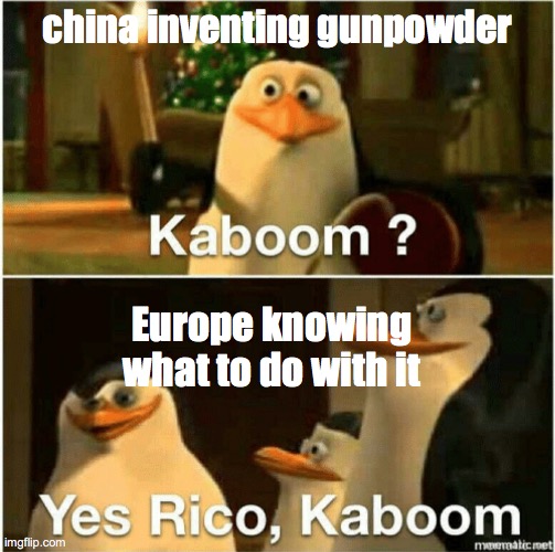 history memes #1 | china inventing gunpowder; Europe knowing what to do with it | image tagged in kaboom yes rico kaboom | made w/ Imgflip meme maker