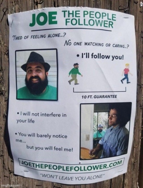 Stalker for hire! | image tagged in scary,lol so funny | made w/ Imgflip meme maker