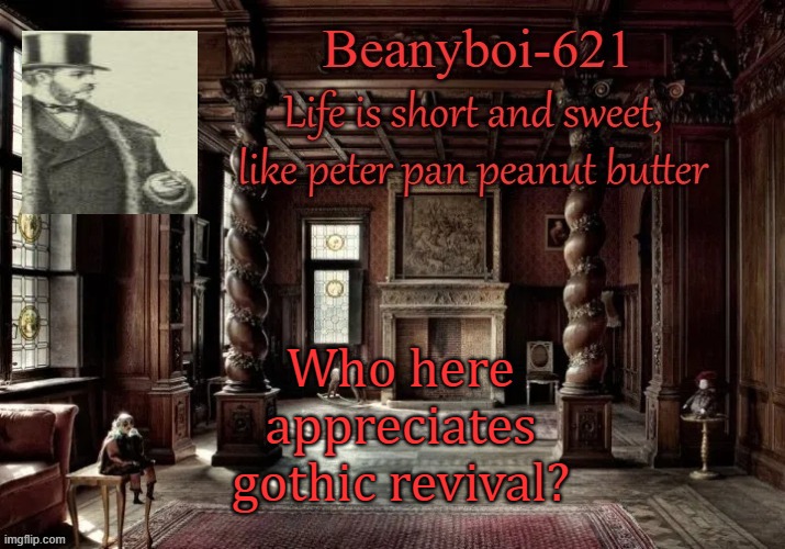 victorian beany | Who here appreciates gothic revival? | image tagged in victorian beany | made w/ Imgflip meme maker