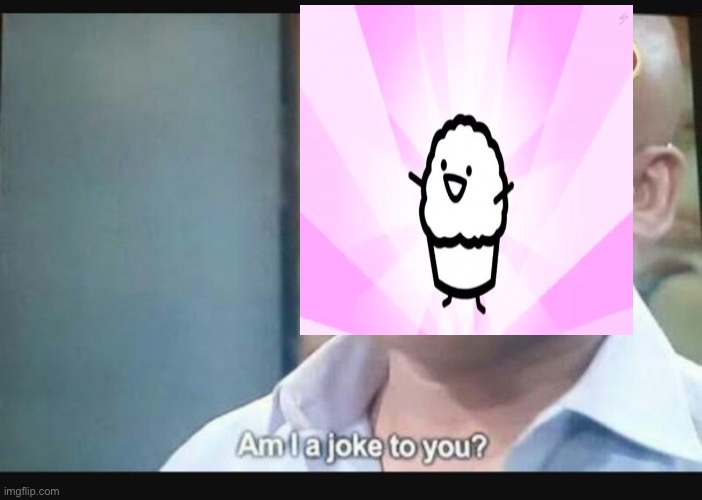 Am I a joke to you? | image tagged in am i a joke to you | made w/ Imgflip meme maker