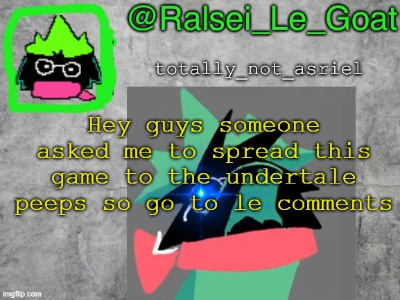 InkerStinker made it! | Hey guys someone asked me to spread this game to the undertale peeps so go to le comments | image tagged in ralsei le goat announcement template,ralsei,undertale,sans undertale,memes | made w/ Imgflip meme maker