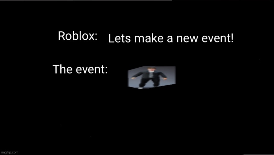 Roblox events in a nutshell | image tagged in funny | made w/ Imgflip meme maker