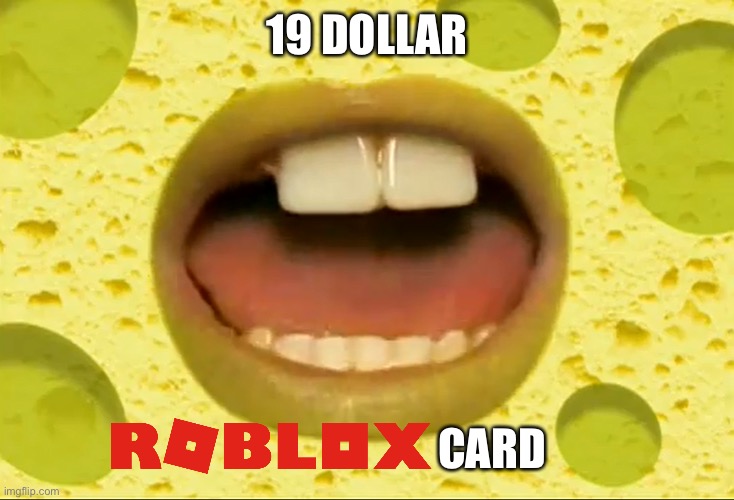 Just a parody of that so called fortnite card meme. | 19 DOLLAR; CARD | made w/ Imgflip meme maker