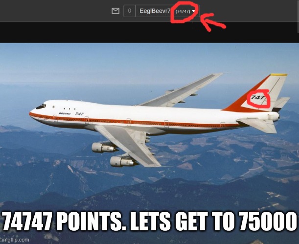 boeing 74747 | 74747 POINTS. LETS GET TO 75000 | made w/ Imgflip meme maker