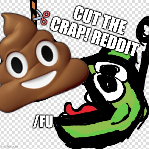cut the crap reddit | 💩; ✂️; CUT THE CRAP! REDDIT; /FU | image tagged in reddit,cut the rope,gaming,game,videogames | made w/ Imgflip meme maker