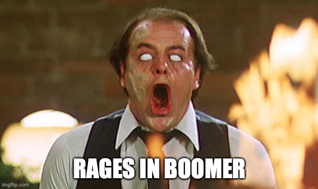 BOOMER | RAGES IN BOOMER | image tagged in boomer,triggered,rage | made w/ Imgflip meme maker