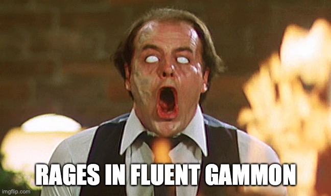 Rage | RAGES IN FLUENT GAMMON | image tagged in rage,anger,triggered | made w/ Imgflip meme maker
