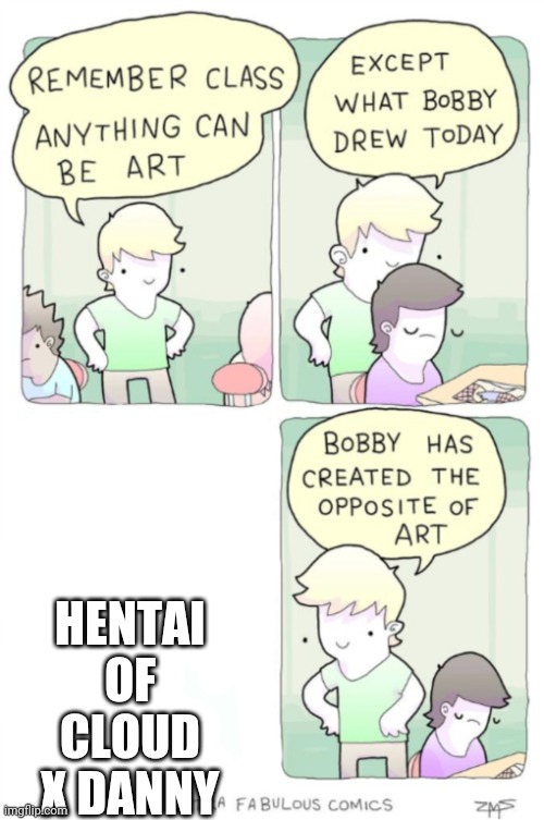 Except what bobby drew today | HENTAI OF CLOUD X DANNY | image tagged in except what bobby drew today | made w/ Imgflip meme maker