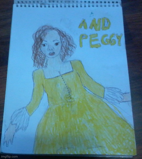 AND PEGGY | image tagged in and peggy,hamilton,drawing | made w/ Imgflip meme maker