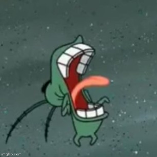 Plankton Screaming 2 | image tagged in plankton screaming 2 | made w/ Imgflip meme maker