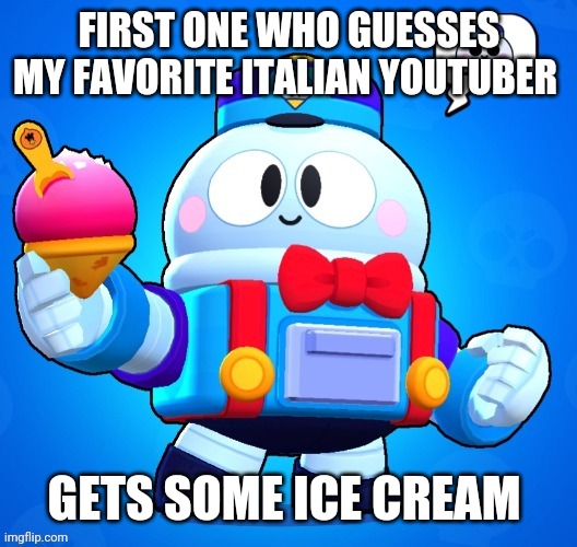 I c e C r e a m | FIRST ONE WHO GUESSES MY FAVORITE ITALIAN YOUTUBER; GETS SOME ICE CREAM | image tagged in i c e c r e a m | made w/ Imgflip meme maker