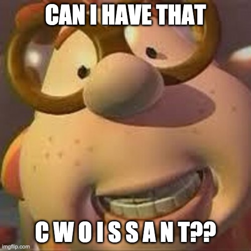 Carl Wheezer | CAN I HAVE THAT; C W O I S S A N T?? | image tagged in carl wheezer | made w/ Imgflip meme maker