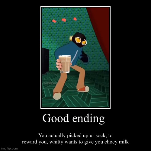 image tagged in demotivationals,whitty,choccy milk,fnf,endings,good ending | made w/ Imgflip demotivational maker
