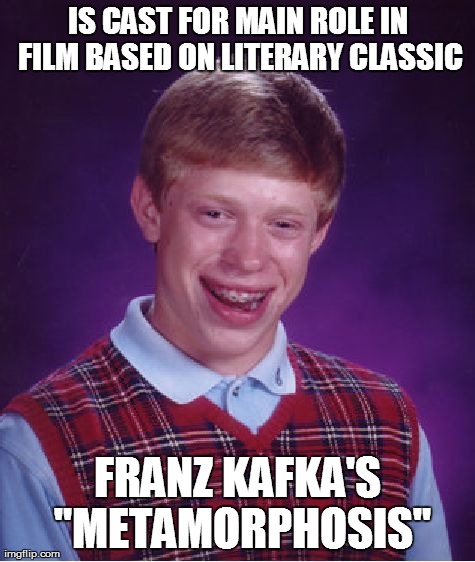 Sounds bugged to me | image tagged in memes,bad luck brian,kafka,metamorphosis | made w/ Imgflip meme maker