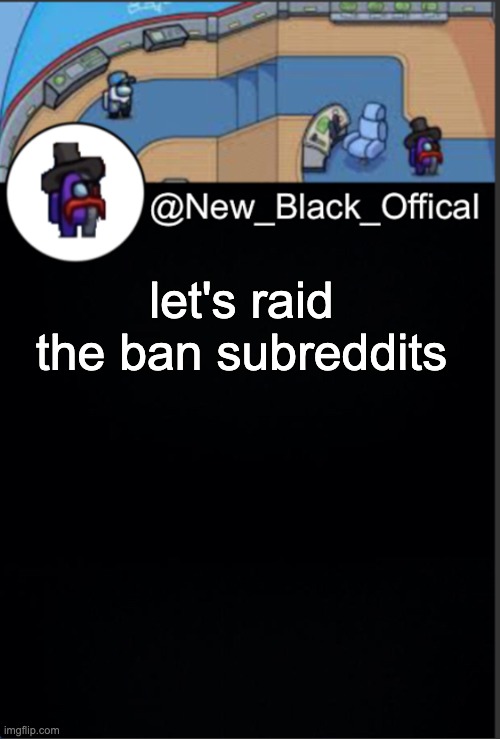 let's raid r/banair first | let's raid the ban subreddits | image tagged in my template | made w/ Imgflip meme maker