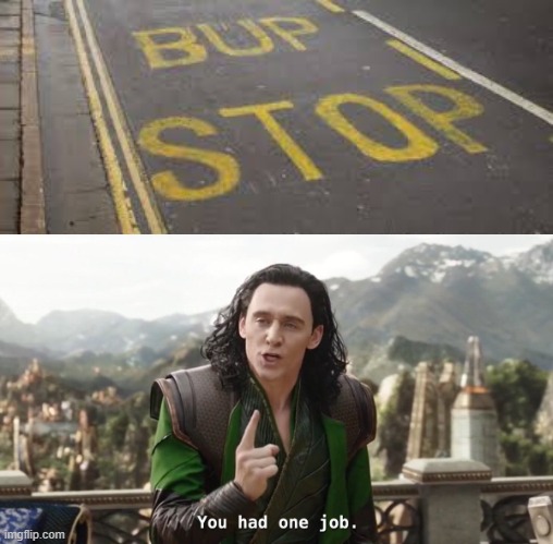 Bup Stop | image tagged in memes,you had one job,misspelled,xd | made w/ Imgflip meme maker