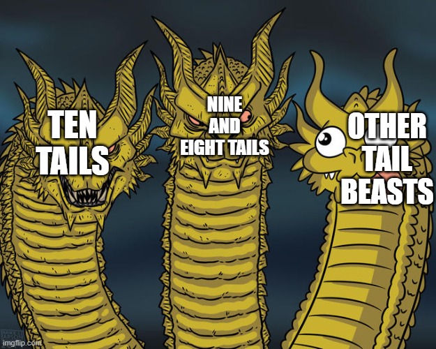lolol | NINE AND EIGHT TAILS; TEN TAILS; OTHER TAIL BEASTS | image tagged in three-headed dragon | made w/ Imgflip meme maker