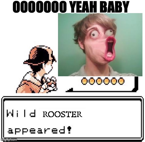 pokemon :) | OOOOOOO YEAH BABY | image tagged in blank wild pokemon appears | made w/ Imgflip meme maker