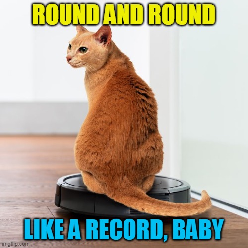 ROUND AND ROUND LIKE A RECORD, BABY | made w/ Imgflip meme maker