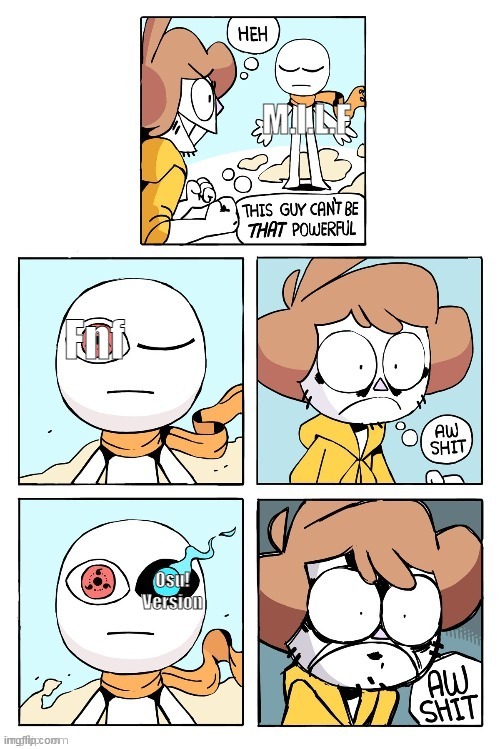 If you don't believe me look at this : https://www.youtube.com/watch?v=MICTaYwL0-o | M.I.L.F; Fnf; Osu! Version | image tagged in this guy can't be that powerful | made w/ Imgflip meme maker