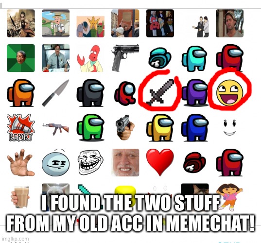 If only I can get my old acc back.. | I FOUND THE TWO STUFF FROM MY OLD ACC IN MEMECHAT! | made w/ Imgflip meme maker