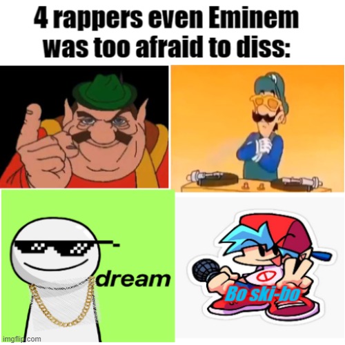 4 Rappers even Eminem was too afraid to diss: | image tagged in friday night funkin,dream,morshu,eminem | made w/ Imgflip meme maker