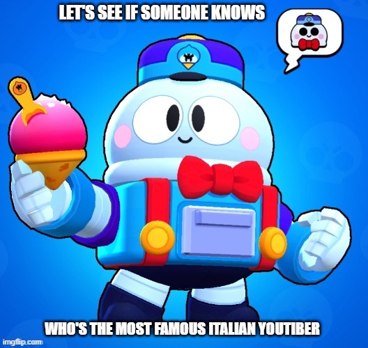 cuz why not | LET'S SEE IF SOMEONE KNOWS; WHO'S THE MOST FAMOUS ITALIAN YOUTIBER | made w/ Imgflip meme maker