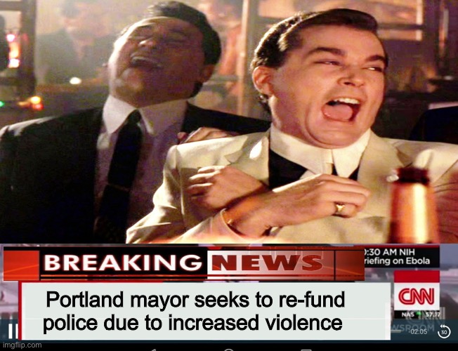 I guess virtue signaling doesn’t work | Portland mayor seeks to re-fund police due to increased violence | image tagged in cnn breaking news template,good fellas hilarious,stupid people,government corruption,idiots,derp | made w/ Imgflip meme maker