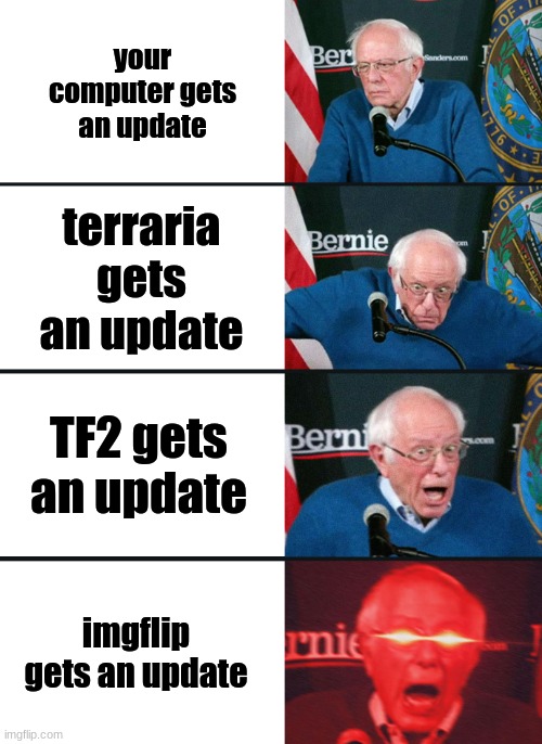 I call it the ultimate chain of happiness | your computer gets an update; terraria gets an update; TF2 gets an update; imgflip gets an update | image tagged in bernie sanders reaction nuked,meme,terraria,team fortress 2,tf2,updates | made w/ Imgflip meme maker