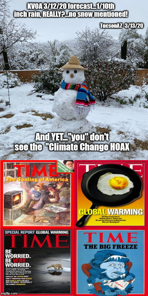 Climate Change HOAX...Environmentalism IS COMMUNISM | KVOA 3/12/20 forecast...1/10th inch rain, REALLY?...no snow mentioned! TucsonAZ -3/13/20; And YET..."you" don't see the  "Climate Change HOAX | image tagged in climate change,global warming,global cooling,fooled ya,fooled ya again | made w/ Imgflip meme maker