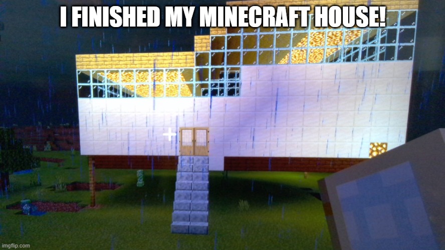 I FINISHED MY MINECRAFT HOUSE! | made w/ Imgflip meme maker