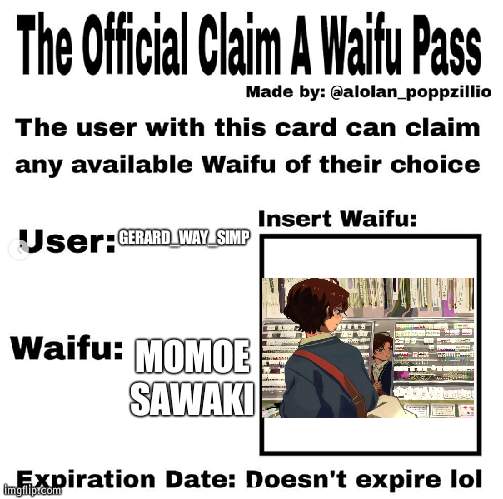 Official claim a waifu pass | GERARD_WAY_SIMP; MOMOE SAWAKI | image tagged in official claim a waifu pass | made w/ Imgflip meme maker