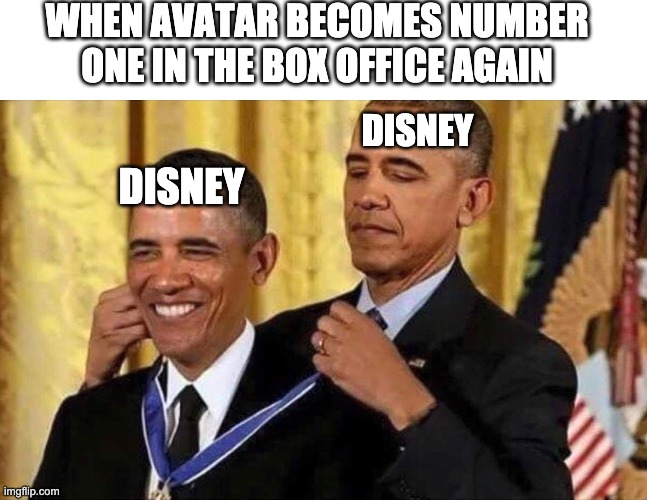 obama medal | WHEN AVATAR BECOMES NUMBER ONE IN THE BOX OFFICE AGAIN; DISNEY; DISNEY | image tagged in obama medal | made w/ Imgflip meme maker